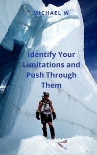  Michael W - Identify Your Limitations and Push Through Them.
