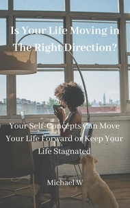  Michael W - Is Your Life Moving in The Right Direction?.