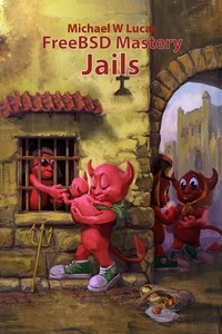  Michael W Lucas - FreeBSD Mastery: Jails - IT Mastery, #15.