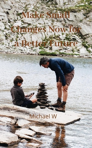  Michael W - Make Small Changes Now For a Better Future.
