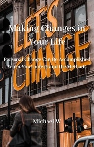  Michael W - Making Changes in Your Life.