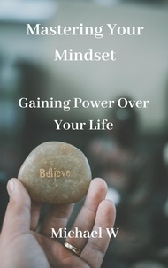 Michael W - Mastering Your Mindset.
