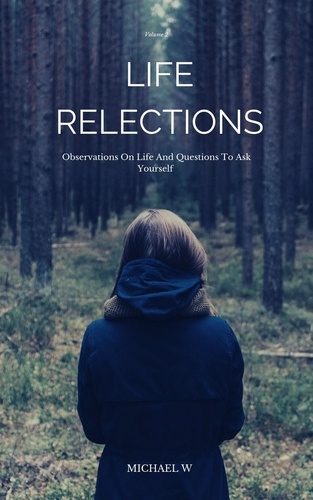  Michael W - Observations On Life And Questions To Ask Yourself - Life Reflections, #2.