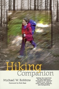 Michael W. Robbins - The Hiking Companion - Getting the most from the trail experience throughout the seasons: where to go, what to bring, basic navigation, and backpacking.