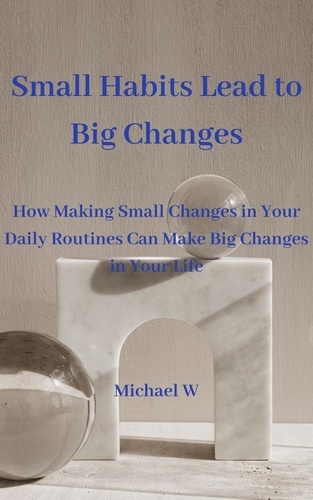  Michael W - Small Habits Lead to Big Changes.