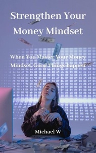  Michael W - Strengthen Your Money Mindset.
