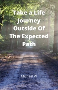  Michael W - Take a Life Journey Outside of The Expected Path.