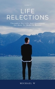  Michael W - Thoughts On Life And Questions On How To Make It Better - Life Reflections, #1.