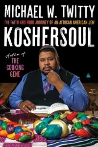 Michael W. Twitty - Koshersoul - The Faith and Food Journey of an African American Jew.