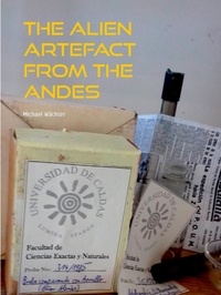 Michael Wächter - The Alien Artefact from the Andes - A historical-fantastic narrative.