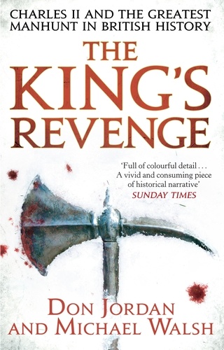 The King's Revenge. Charles II and the Greatest Manhunt in British History