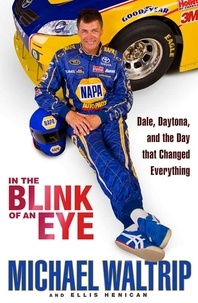Michael Waltrip et Ellis Henican - In the Blink of an Eye - Dale, Daytona, and the Day that Changed Everything.
