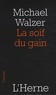 Michael Walzer - La soif du gain.