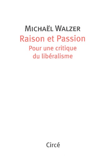 Michael Walzer - Raison et Passion. - Pour une critique du libéralisme.
