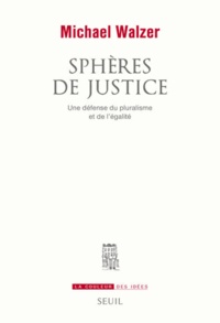 Michael Walzer - Sphères de justice - Une défense du pluralisme et de l'égalité.
