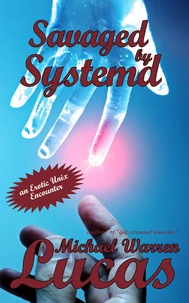 Savaged by Systemd: an Erotic Unix Encounter