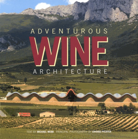 Michael Webb et Erhard Pfeiffer - Adventurous Wine Architecture.