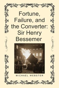 Fortune, Failure, and the Converter: Sir Henry Bessemer