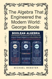 The Algebra That Engineered the Modern World: George Boole