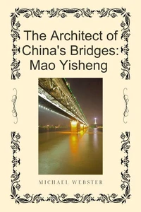 The Architect of China's Bridges: Mao Yisheng