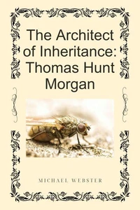 The Architect of Inheritance: Thomas Hunt Morgan
