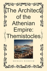 The Architect of the Athenian Empire: Themistocles