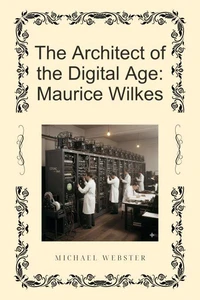 The Architect of the Digital Age: Maurice Wilkes