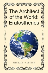 The Architect of the World: Eratosthenes