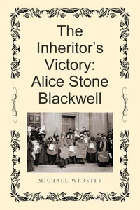 The Inheritor’s Victory: Alice Stone Blackwell