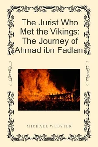 The Jurist Who Met the Vikings: The Journey of Ahmad ibn Fadlan