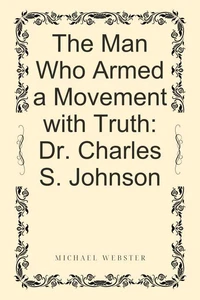 The Man Who Armed a Movement with Truth: Dr. Charles S. Johnson