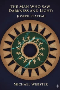 The Man Who Saw Darkness and Light: Joseph Plateau