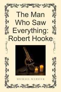 The Man Who Saw Everything: Robert Hooke