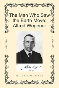 The Man Who Saw the Earth Move: Alfred Wegener