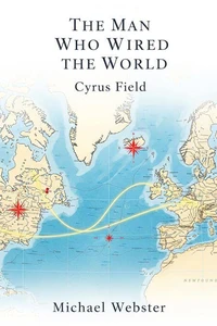 The Man Who Wired the World: Cyrus Field