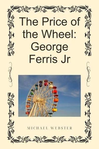 The Price of the Wheel: George Ferris Jr