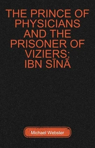 The Prince of Physicians and the Prisoner of Viziers: Ibn Sīnā