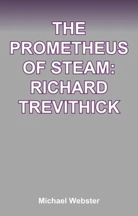 The Prometheus of Steam: Richard Trevithick