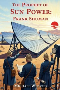 The Prophet of Sun Power: Frank Shuman