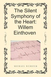 The Silent Symphony of the Heart: Willem Einthoven