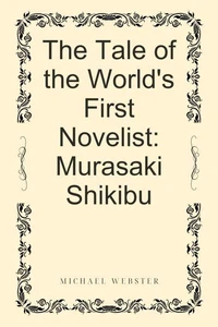 The Tale of the World's First Novelist: Murasaki Shikibu