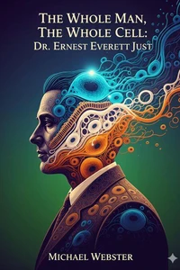 The Whole Man, The Whole Cell: Dr. Ernest Everett Just