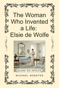 The Woman Who Invented a Life: Elsie de Wolfe