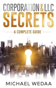 Corporation &amp; LLC Secrets: A Complete Guide