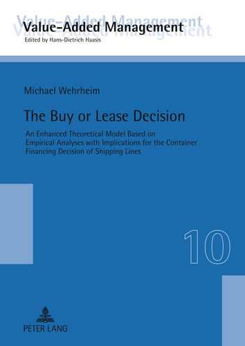 Michael Wehrheim - The Buy or Lease Decision - An Enhanced Theoretical Model Based on Empirical Analyses with Implications for the Container Financing Decision of Shipping Lines.