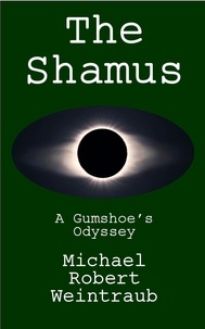  Michael Weintraub - The Shamus: A Gumshoe's Odyssey.