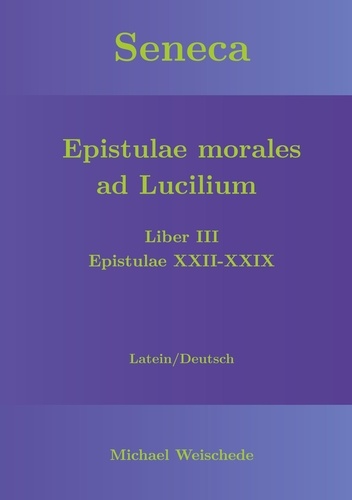 Seneca - Epistulae morales ad Lucilium - Liber III Epistulae XXII-XXIX. Latein/Deutsch
