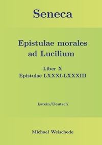 Il livre le téléchargement pdf Seneca - Epistulae morales ad Lucilium - Liber X Epistulae LXXXI - LXXXIII  - Latein/Deutsch