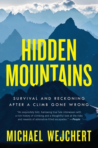 Michael Wejchert - Hidden Mountains - Survival and Reckoning After a Climb Gone Wrong.