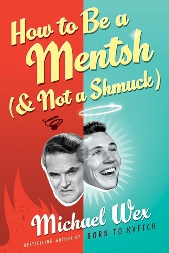 Michael Wex - How to Be a Mentsh (and Not a Shmuck).